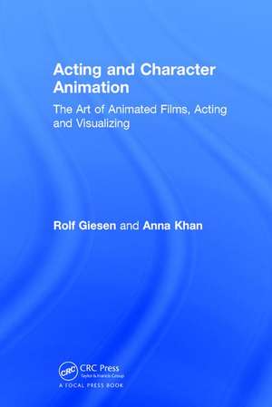 Acting and Character Animation: The Art of Animated Films, Acting and Visualizing de Rolf Giesen