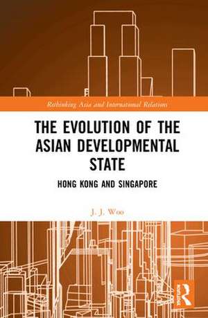 The Evolution of the Asian Developmental State: Hong Kong and Singapore de J. J. Woo