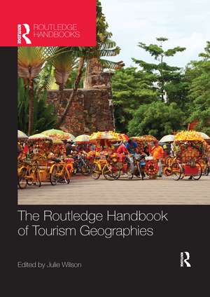 The Routledge Handbook of Tourism Geographies de Julie Wilson