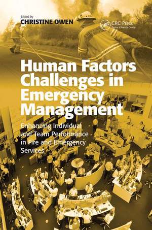 Human Factors Challenges in Emergency Management: Enhancing Individual and Team Performance in Fire and Emergency Services de Christine Owen