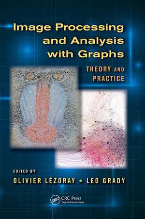 Image Processing and Analysis with Graphs: Theory and Practice de Olivier Lezoray