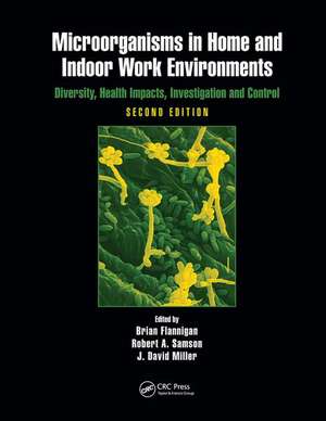 Microorganisms in Home and Indoor Work Environments: Diversity, Health Impacts, Investigation and Control, Second Edition de Brian Flannigan