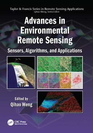 Advances in Environmental Remote Sensing: Sensors, Algorithms, and Applications de Qihao Weng