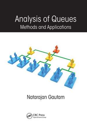 Analysis of Queues: Methods and Applications de Natarajan Gautam