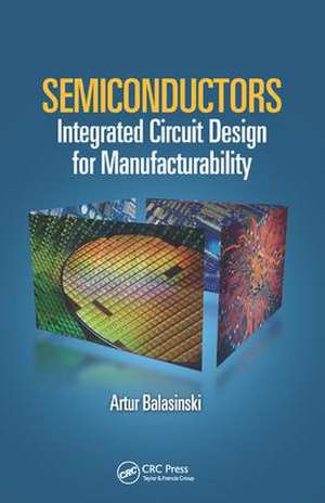 Semiconductors: Integrated Circuit Design for Manufacturability de Artur Balasinski