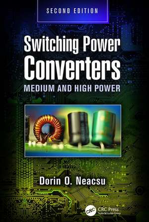 Switching Power Converters: Medium and High Power, Second Edition de Dorin O. Neacsu