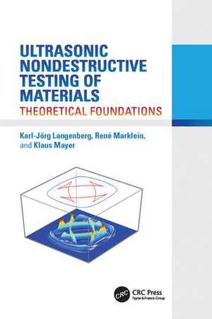 Ultrasonic Nondestructive Testing of Materials: Theoretical Foundations de Karl-Jörg Langenberg