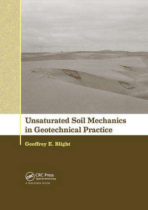 Unsaturated Soil Mechanics in Geotechnical Practice de Geoffrey E. Blight