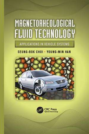 Magnetorheological Fluid Technology: Applications in Vehicle Systems de Seung-Bok Choi