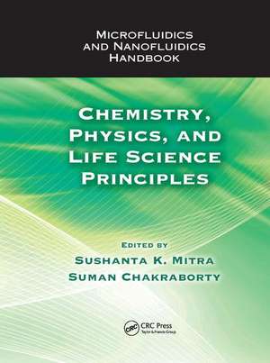 Microfluidics and Nanofluidics Handbook: Chemistry, Physics, and Life Science Principles de Sushanta K. Mitra