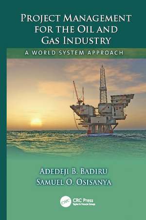 Project Management for the Oil and Gas Industry: A World System Approach de Adedeji B. Badiru