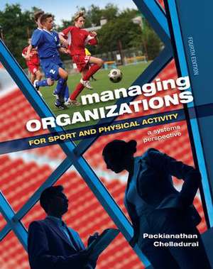 Managing Organizations for Sport and Physical Activity: A Systems Perspective de Packianathan Chelladurai