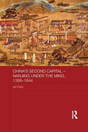 China's Second Capital - Nanjing under the Ming, 1368-1644 de Jun Fang