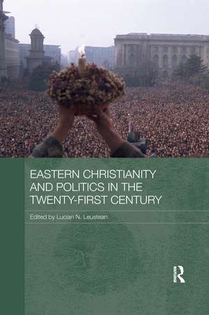 Eastern Christianity and Politics in the Twenty-First Century de Lucian N. Leustean