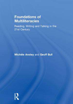 Foundations of Multiliteracies: Reading, Writing and Talking in the 21st Century de Michèle Anstey