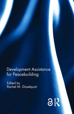 Development Assistance for Peacebuilding de Rachel M. Gisselquist