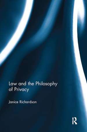 Law and the Philosophy of Privacy de Janice Richardson