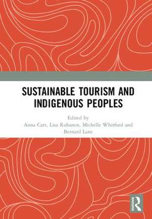 Sustainable Tourism and Indigenous Peoples de Anna Carr