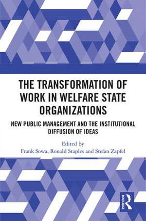 The Transformation of Work in Welfare State Organizations: New Public Management and the Institutional Diffusion of Ideas de Frank Sowa