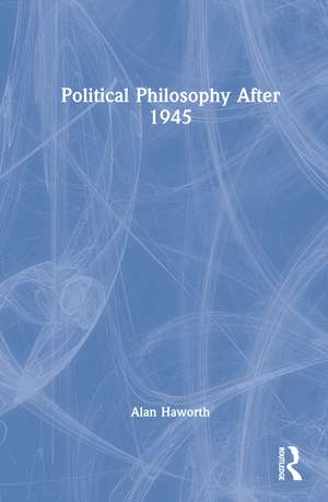 Political Philosophy After 1945 de Alan Haworth