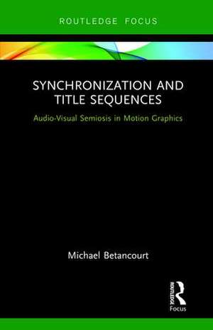 Synchronization and Title Sequences: Audio-Visual Semiosis in Motion Graphics de Michael Betancourt