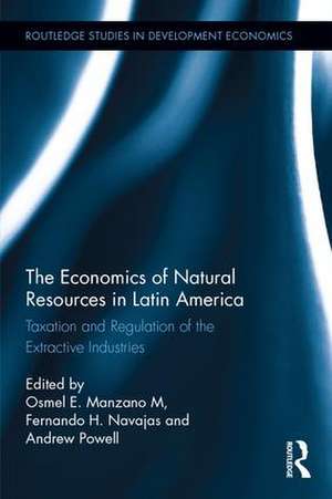 The Economics of Natural Resources in Latin America: Taxation and Regulation of the Extractive Industries de Osmel E. Manzano M.