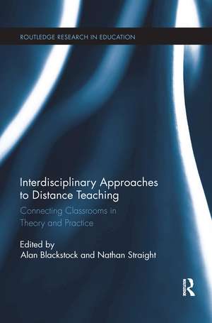 Interdisciplinary Approaches to Distance Teaching: Connecting Classrooms in Theory and Practice de Alan Blackstock