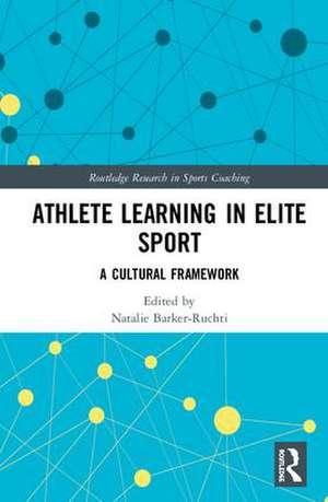 Athlete Learning in Elite Sport: A Cultural Framework de Natalie Barker-Ruchti