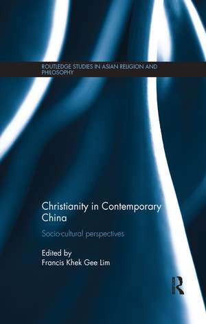 Christianity in Contemporary China: Socio-cultural Perspectives de Francis Khek Gee Lim