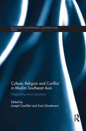 Culture, Religion and Conflict in Muslim Southeast Asia: Negotiating Tense Pluralisms de Joseph Camilleri