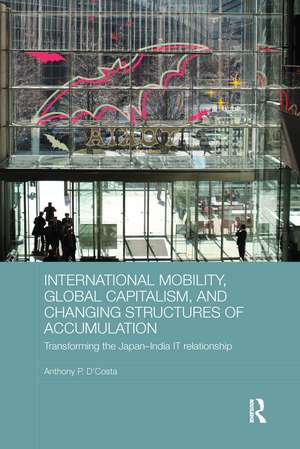 International Mobility, Global Capitalism, and Changing Structures of Accumulation: Transforming the Japan-India IT Relationship de Anthony P. D'Costa