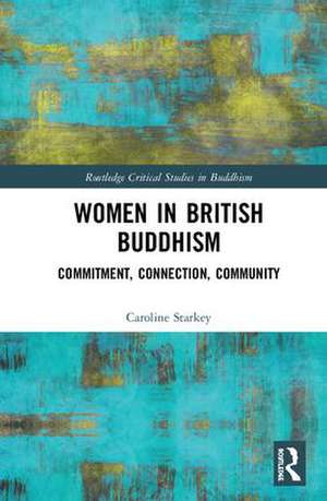 Women in British Buddhism: Commitment, Connection, Community de Caroline Starkey