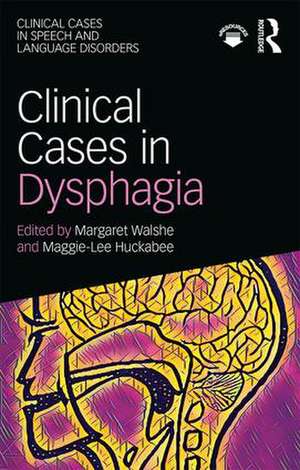 Clinical Cases in Dysphagia de Margaret Walshe