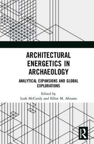 Architectural Energetics in Archaeology: Analytical Expansions and Global Explorations de Leah McCurdy