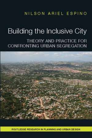 Building the Inclusive City: Theory and Practice for Confronting Urban Segregation de Nilson Ariel Espino