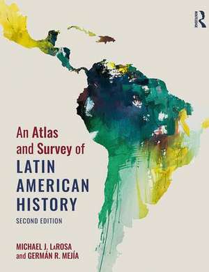 An Atlas and Survey of Latin American History de Michael LaRosa