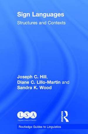 Sign Languages: Structures and Contexts de Joseph C. Hill