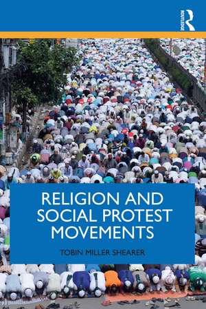 Religion and Social Protest Movements de Tobin Miller Shearer