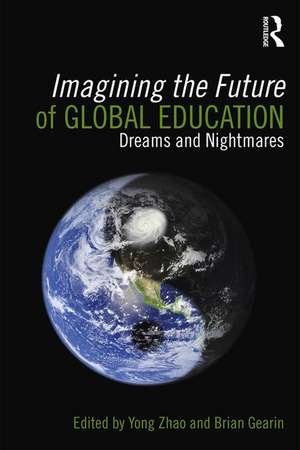 Imagining the Future of Global Education: Dreams and Nightmares de Yong Zhao