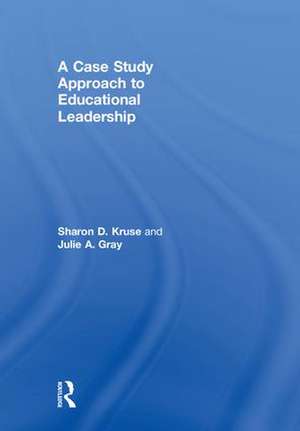 A Case Study Approach to Educational Leadership de Sharon D. Kruse