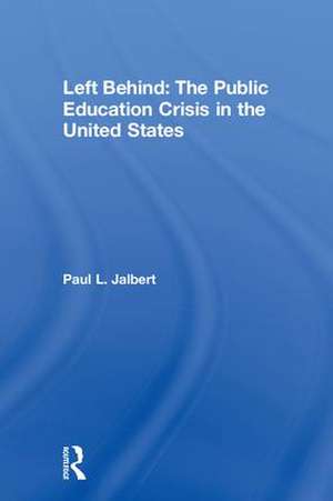 Left Behind: The Public Education Crisis in the United States de Paul Jalbert