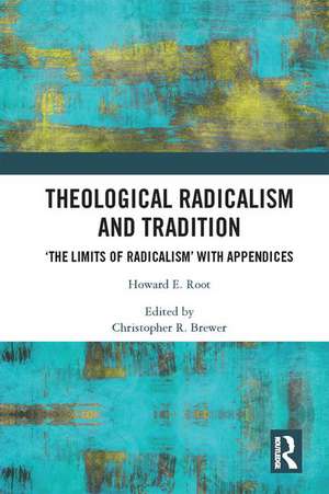 Theological Radicalism and Tradition: The Limits of Radicalism' with Appendices de Howard E. Root