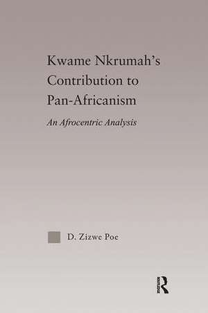 Kwame Nkrumah's Contribution to Pan-African Agency: An Afrocentric Analysis de Daryl Zizwe Poe