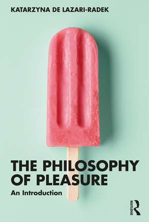 The Philosophy of Pleasure: An Introduction de Katarzyna de Lazari-Radek