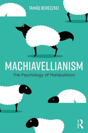 Machiavellianism: The Psychology of Manipulation de Tamás Bereczkei