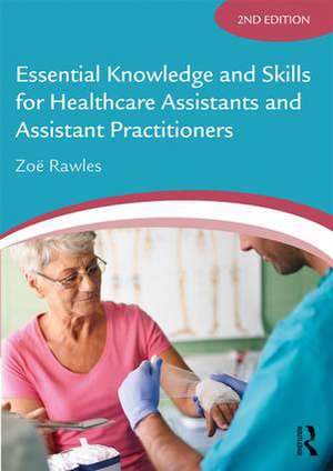 Essential Knowledge and Skills for Healthcare Assistants and Assistant Practitioners de Zoë Rawles