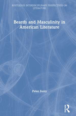 Beards and Masculinity in American Literature de Peter Ferry