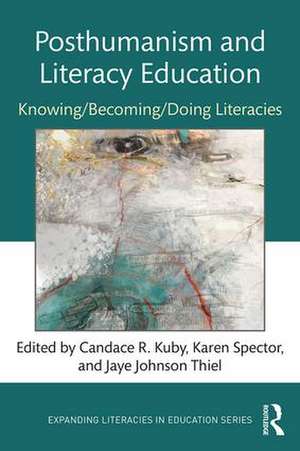 Posthumanism and Literacy Education: Knowing/Becoming/Doing Literacies de Candace Kuby