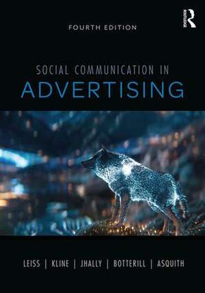 Social Communication in Advertising: Consumption in the Mediated Marketplace de William Leiss