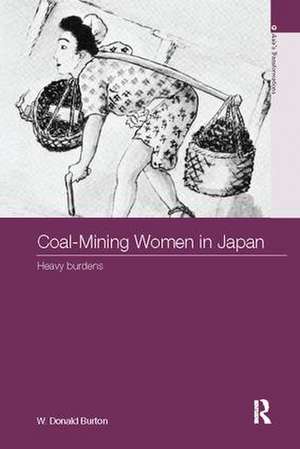 Coal-Mining Women in Japan: Heavy Burdens de W. Donald Burton